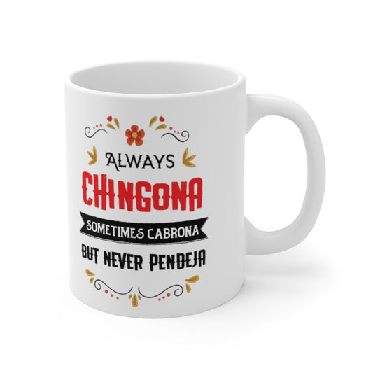 Always Chingona, sometimes cabrona but never pendeja . Ceramic Mug 11oz