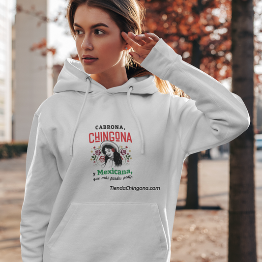 Cabrona, Chingona y Mexicana, que mas puedes pedir. Heavy Blend™ Hooded Sweatshirt