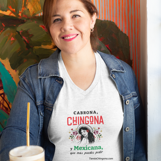 Cabrona, Chingona y Mexicana, que más puedes pedir. Ladies' V-Neck T-Shirt